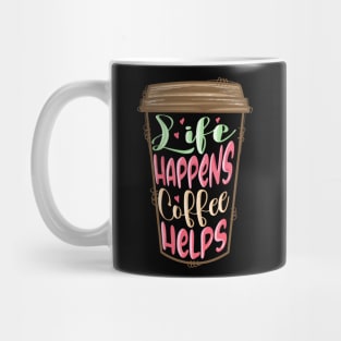 Life Happens Coffee Helps Valentine Day Mug